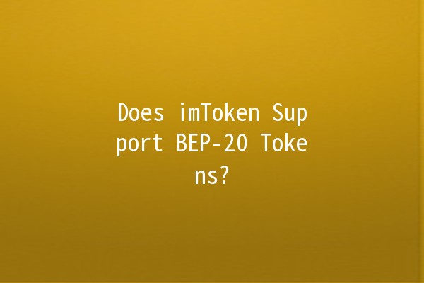 Does imToken Support BEP-20 Tokens? 🤔💰