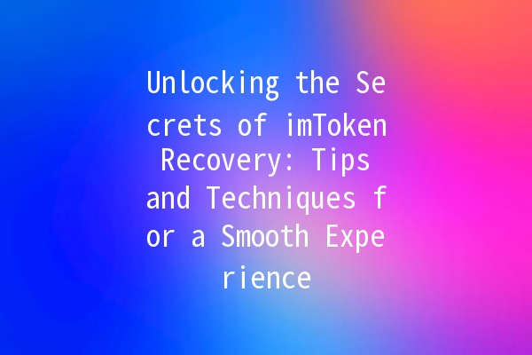 Unlocking the Secrets of imToken Recovery: Tips and Techniques for a Smooth Experience 🔑💡