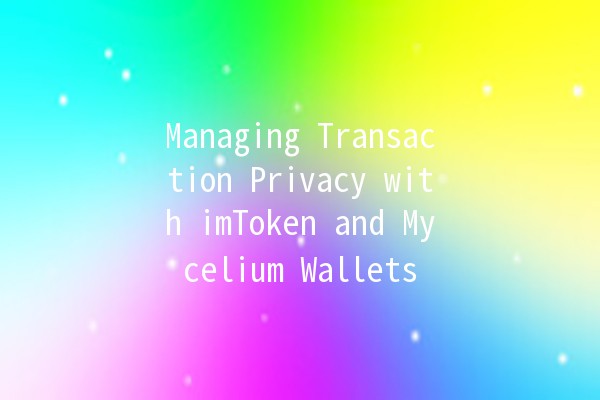 Managing Transaction Privacy with imToken and Mycelium Wallets 🔒💰