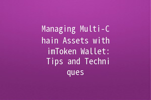 Managing Multi-Chain Assets with imToken Wallet: Tips and Techniques 💰✨