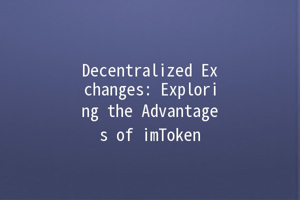 Decentralized Exchanges: Exploring the Advantages of imToken 🔍💸