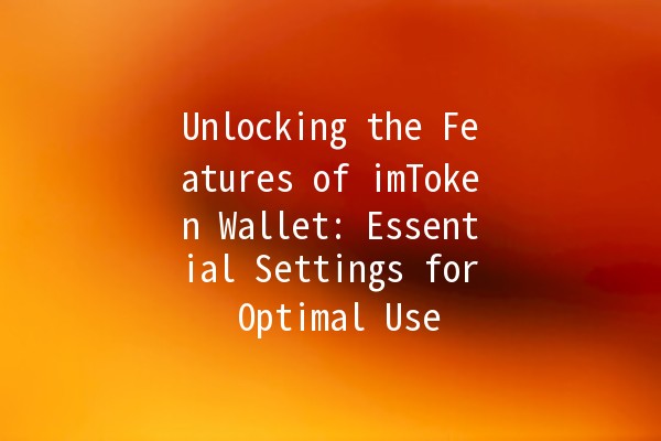 Unlocking the Features of imToken Wallet: Essential Settings for Optimal Use 🚀💰