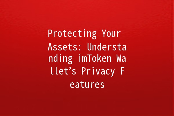 Protecting Your Assets: Understanding imToken Wallet’s Privacy Features 🔒💰