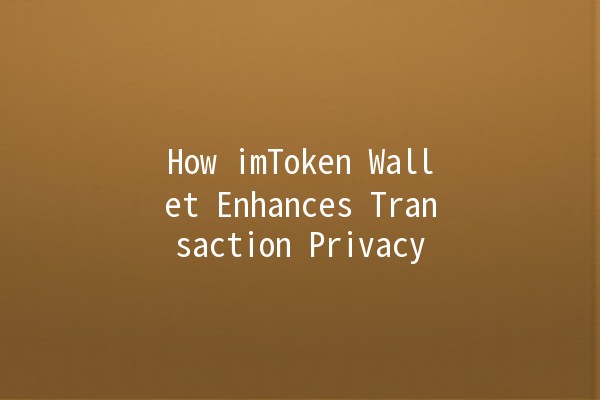 How imToken Wallet Enhances Transaction Privacy 🔒💰