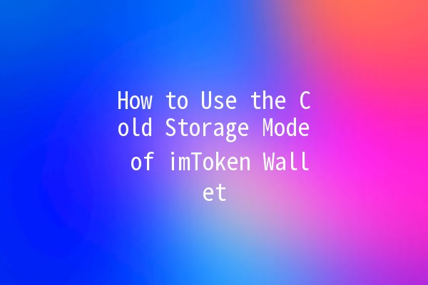 How to Use the Cold Storage Mode of imToken Wallet 🔒💰