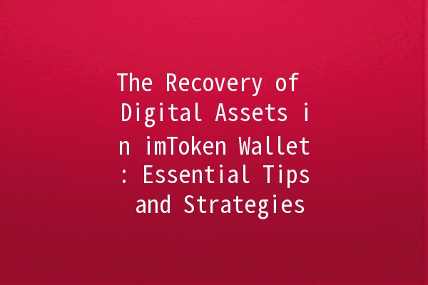 The Recovery of Digital Assets in imToken Wallet: Essential Tips and Strategies 💰🔑