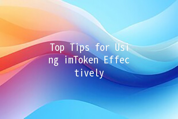 Top Tips for Using imToken Effectively 🚀💡