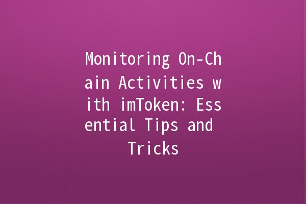 Monitoring On-Chain Activities with imToken: Essential Tips and Tricks 🔍📈