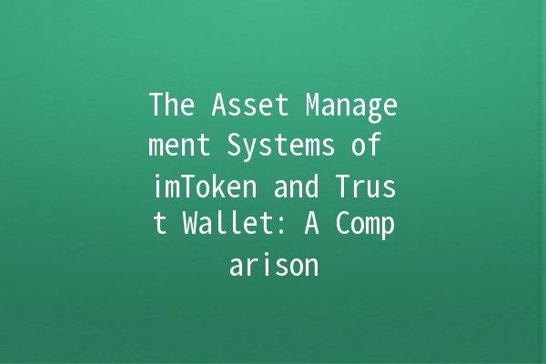 The Asset Management Systems of imToken and Trust Wallet: A Comparison 🔍💼