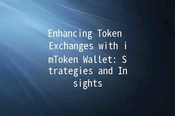 Enhancing Token Exchanges with imToken Wallet: Strategies and Insights 💱✨