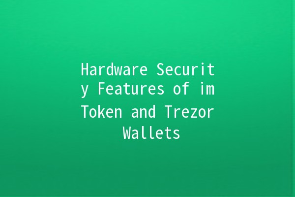 Hardware Security Features of imToken and Trezor Wallets 🔒💼