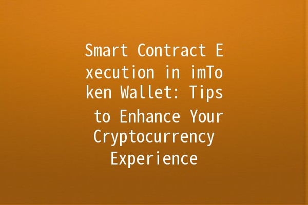 Smart Contract Execution in imToken Wallet: Tips to Enhance Your Cryptocurrency Experience 🚀