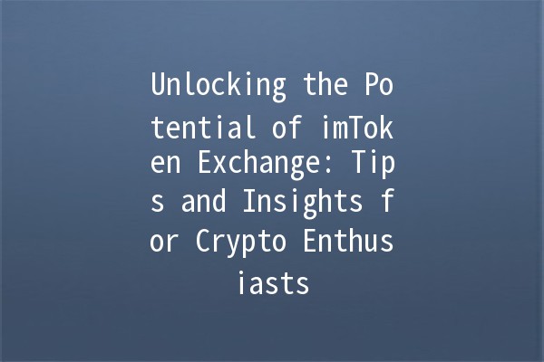 Unlocking the Potential of imToken Exchange: Tips and Insights for Crypto Enthusiasts 🚀💰