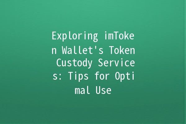 Exploring imToken Wallet's Token Custody Services: Tips for Optimal Use 🔒💰