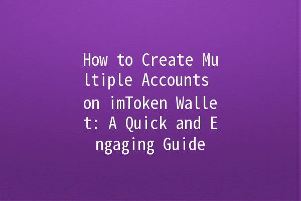 How to Create Multiple Accounts on imToken Wallet: A Quick and Engaging Guide 🪙✨