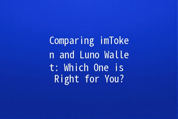 Comparing imToken and Luno Wallet: Which One is Right for You? 💼🔗