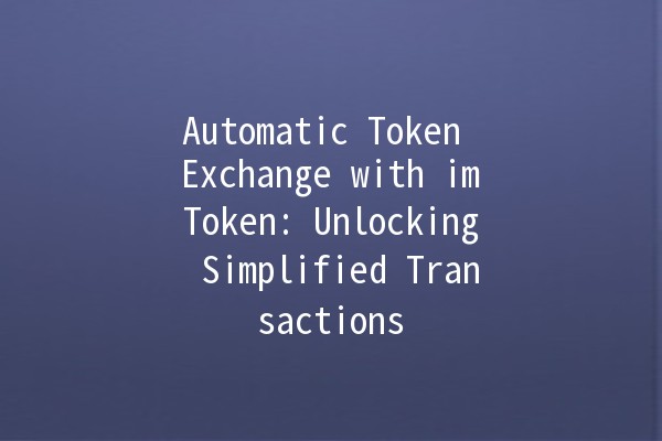 Automatic Token Exchange with imToken: Unlocking Simplified Transactions 🔄💰