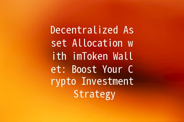 Decentralized Asset Allocation with imToken Wallet: Boost Your Crypto Investment Strategy 🚀💰