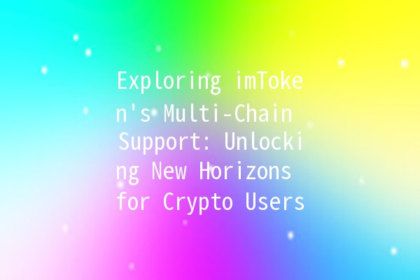 Exploring imToken's Multi-Chain Support: Unlocking New Horizons for Crypto Users 🌐🚀