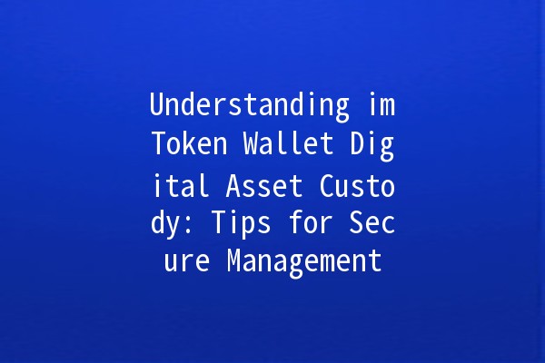 Understanding imToken Wallet Digital Asset Custody: Tips for Secure Management 💼🔐