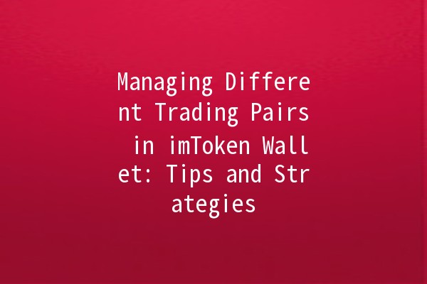 Managing Different Trading Pairs in imToken Wallet: Tips and Strategies 💹✨