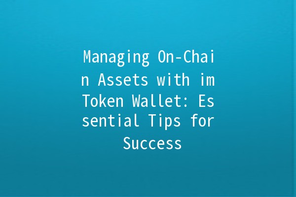 Managing On-Chain Assets with imToken Wallet: Essential Tips for Success 💼✨