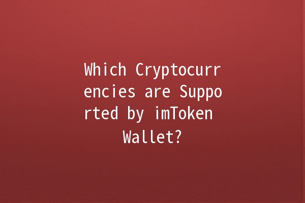 Which Cryptocurrencies are Supported by imToken Wallet? 💰🔍