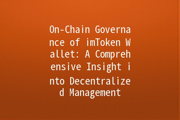 On-Chain Governance of imToken Wallet: A Comprehensive Insight into Decentralized Management 💼🔗