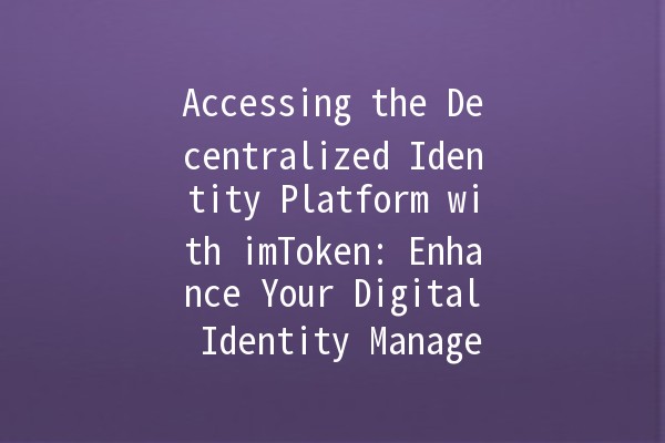 Accessing the Decentralized Identity Platform with imToken: Enhance Your Digital Identity Management 🚀🔐