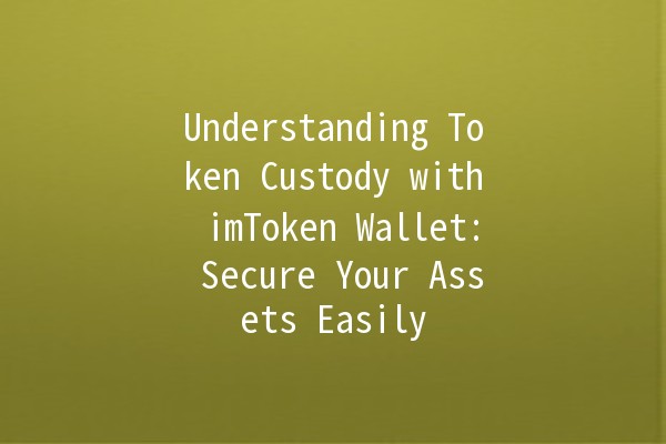 Understanding Token Custody with imToken Wallet: Secure Your Assets Easily 🔐💰